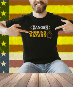 Danger Choking Hazard Shirt