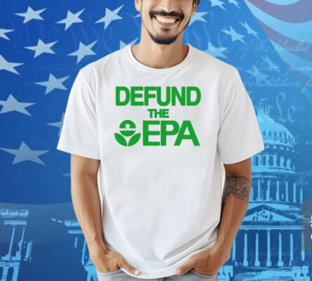 Defund The Epa Shirt