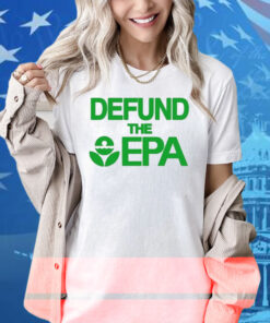 Defund The Epa Shirt