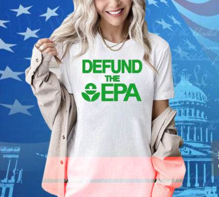 Defund The Epa Shirt