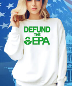 Defund The Epa Shirt
