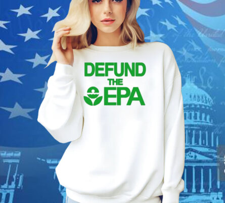 Defund The Epa Shirt