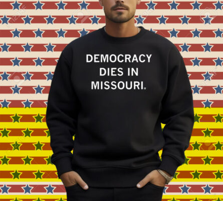 Democracy Dies in Missouri Shirt
