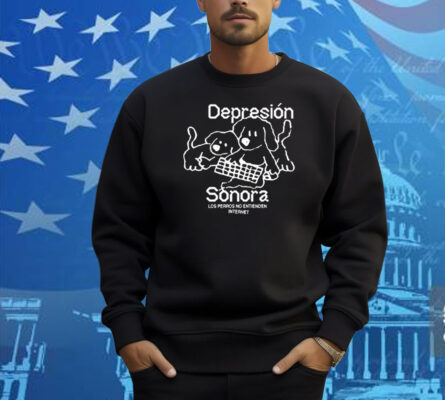 Depresion Sonora Los Perros No Entienden Internet Shirt