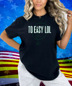 Dirty Coastto Easy Lol Shirt