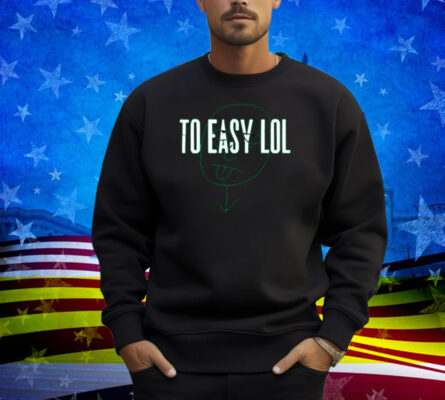 Dirty Coastto Easy Lol Shirt