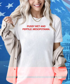 Diva Delight Pussy Wet And Fertile Mesopotamia Shirt