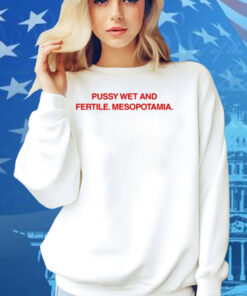 Diva Delight Pussy Wet And Fertile Mesopotamia Shirt