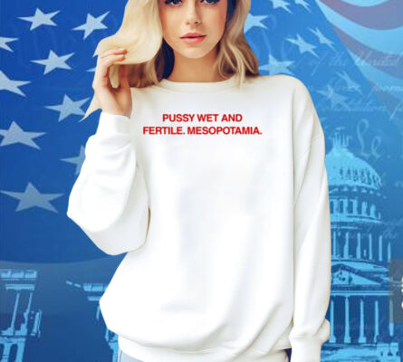 Diva Delight Pussy Wet And Fertile Mesopotamia Shirt
