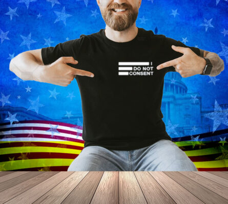 Doc Malik Wearing I Do Not Consent Shirt