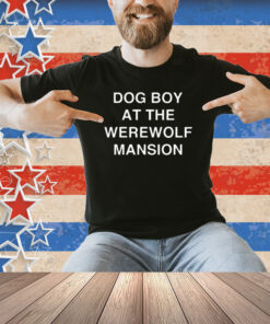 Dog Boy At The Werewolf Mansion Shirt