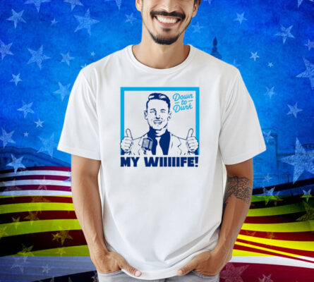 Down To Dunk My Wiiiiife Shirt