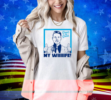 Down To Dunk My Wiiiiife Shirt