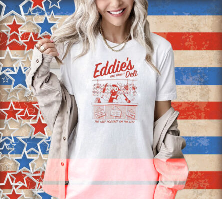 Eddie’s Deli Hail Ham The Last Podcast On The Left Shirt