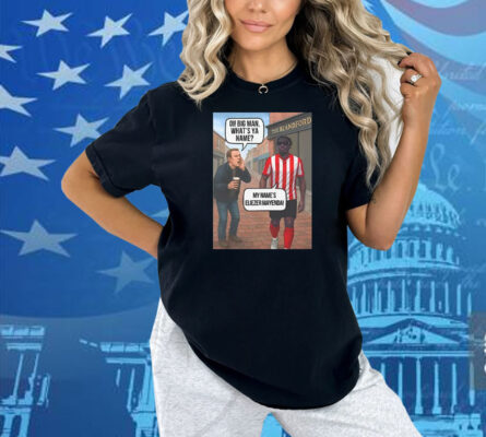 Eliezer Mayenda Oi Big Man What’s Ya Name Shirt