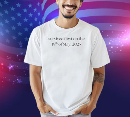 F1mikaa I Survived Fltwt On The 19Th Of May, 2025 Shirt