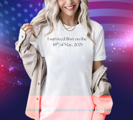 F1mikaa I Survived Fltwt On The 19Th Of May, 2025 Shirt