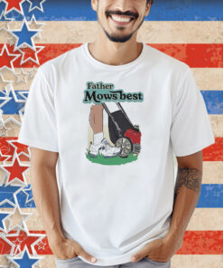 Father Mows Best Shirt