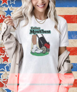 Father Mows Best Shirt