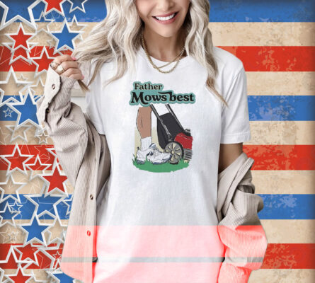 Father Mows Best Shirt