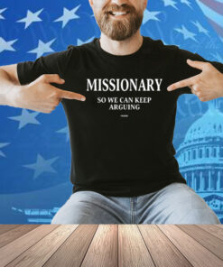 Frased Missionary So We Can Keep Arguing Shirt
