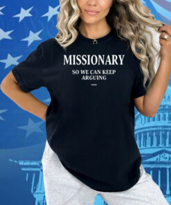 Frased Missionary So We Can Keep Arguing Shirt