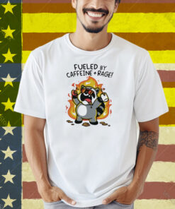 Fueled By Caffeine & Rage Shirt