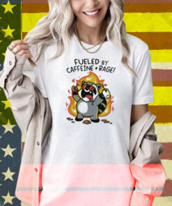 Fueled By Caffeine & Rage Shirt