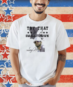 Gary Glenn Try That In A Small Town Shirt