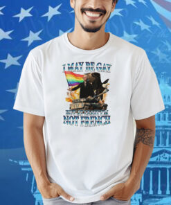 George Washington I May Be Gay But At Least I’m Not French Pride Flag Shirt