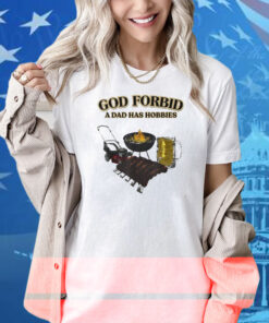 God Forbid A Dad Has Hobbies BBQ Shirt