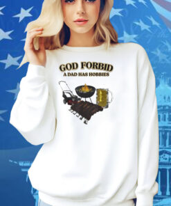 God Forbid A Dad Has Hobbies BBQ Shirt