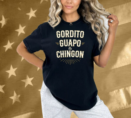 Gordito Guapo Chingon Shirt