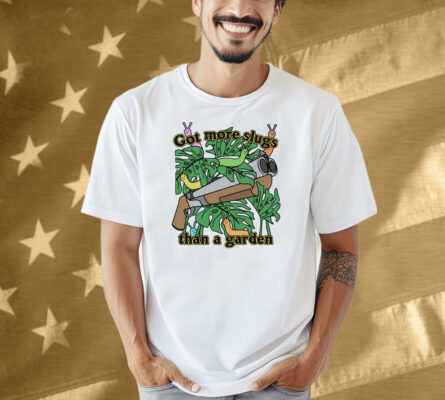 Got More Slugs Than A Garden Shirt