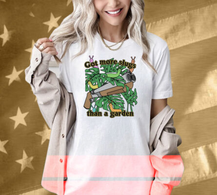 Got More Slugs Than A Garden Shirt