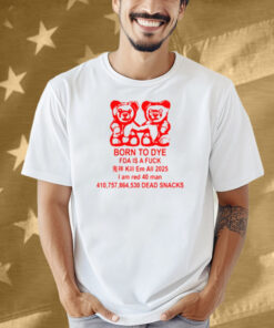Gotfunny Born To Dye Fda Is A Fuck Shirt