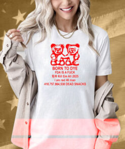 Gotfunny Born To Dye Fda Is A Fuck Shirt