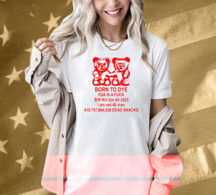 Gotfunny Born To Dye Fda Is A Fuck Shirt