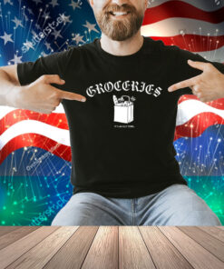 Groceries It's An Old Term Shirt