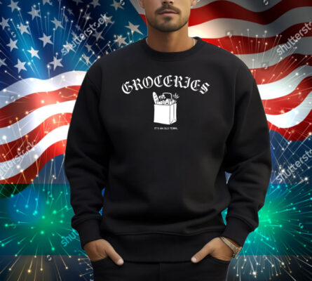 Groceries It's An Old Term Shirt