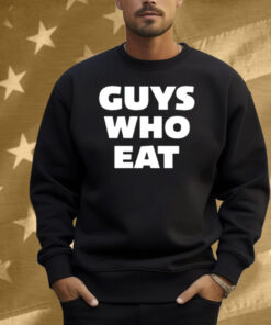 Guys Who Eat Shirt