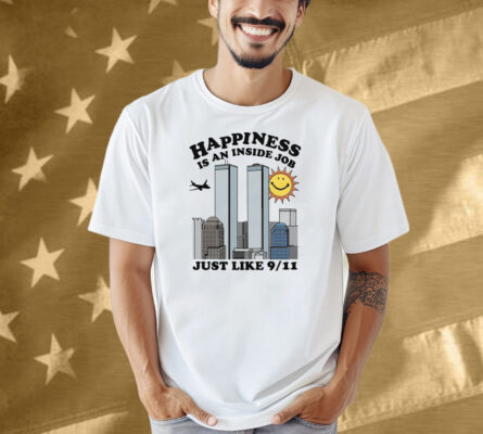 Happiness Is An Inside Job Shirt