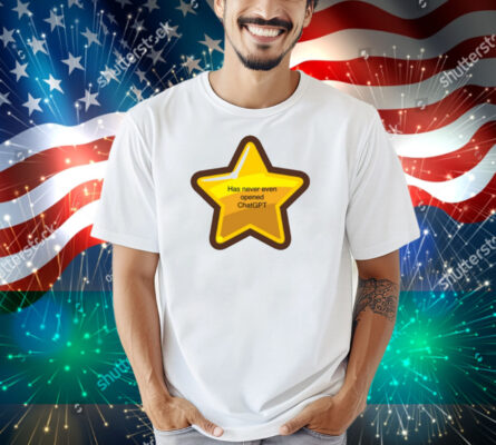 Has Never Even Opened Chatgpt Shirt