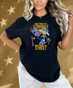 Hecreative Don't Forget The Struggle Don't Forget The Street Shirt