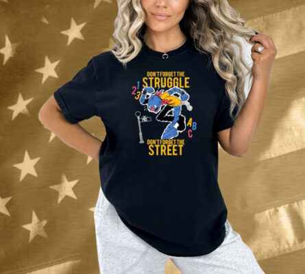 Hecreative Don't Forget The Struggle Don't Forget The Street Shirt
