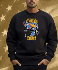 Hecreative Don't Forget The Struggle Don't Forget The Street Shirt