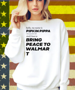 Hello My Name Is Pipkin Pippa I Am 3333 Years Old And I Love To Bring Peace Is Walmart Shirt
