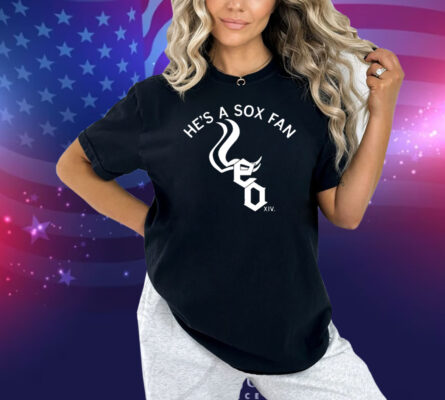He's A Sox Fan Shirt