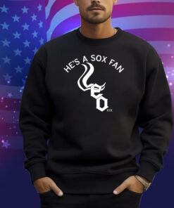 He's A Sox Fan Shirt