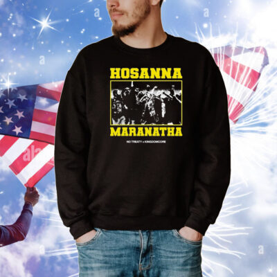 Hosanna Maranatha KingdomCore x No Treaty T-Shirt